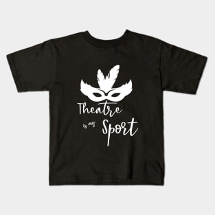 Theatre is my Sport T Shirt for Men Women and Kids Kids T-Shirt